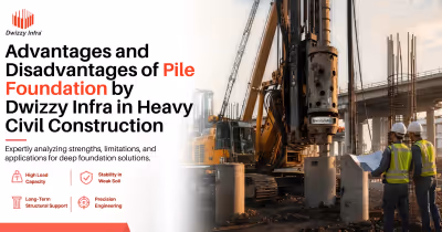 Advantages and Disadvantages of Pile Foundation in Heavy Civil Construction